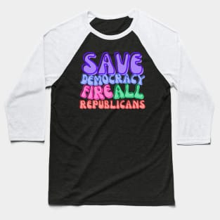 FIRE ALL REPUBLICANS! Baseball T-Shirt